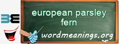 WordMeaning blackboard for european parsley fern